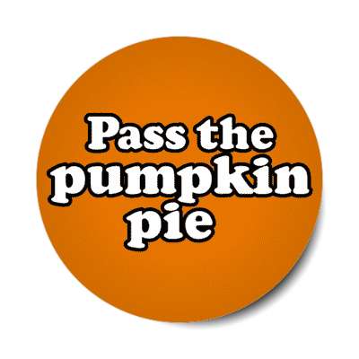 pass the pumpkin pie stickers, magnet