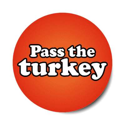 pass the turkey stickers, magnet