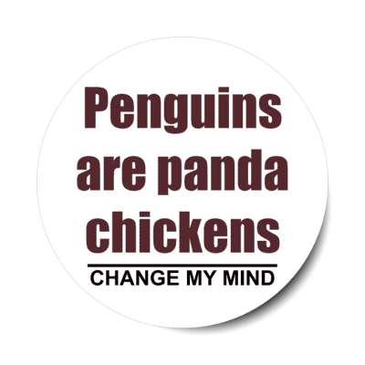 penguins are panda chickens change my mind stickers, magnet