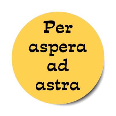 per aspera ad astra latin quote our aspirations take us to the stars stickers, magnet