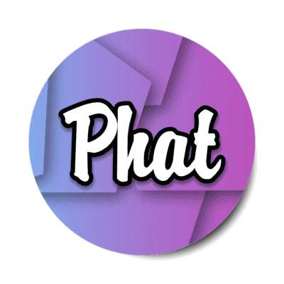 phat 00s popular phrase stickers, magnet