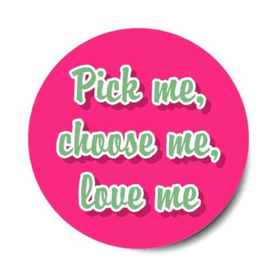 pick me choose me love me valentine stickers, magnet