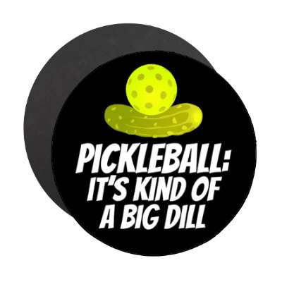 pickleball its kind of a big dill pickle stickers, magnet