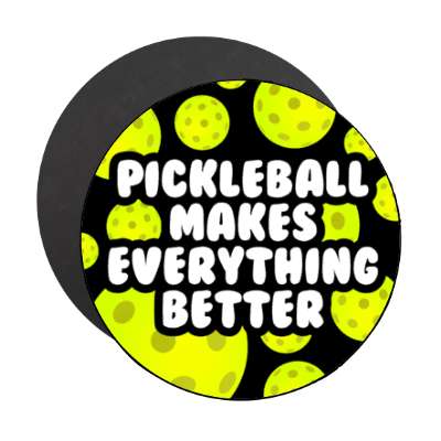 pickleball makes everything better stickers, magnet