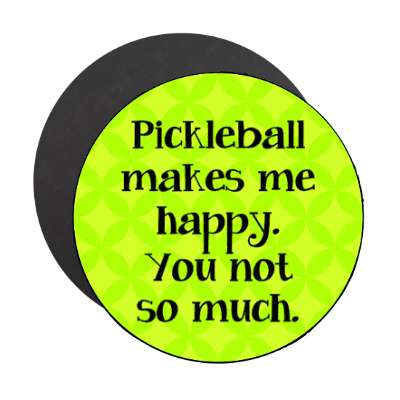 pickleball makes me happy you not so much stickers, magnet