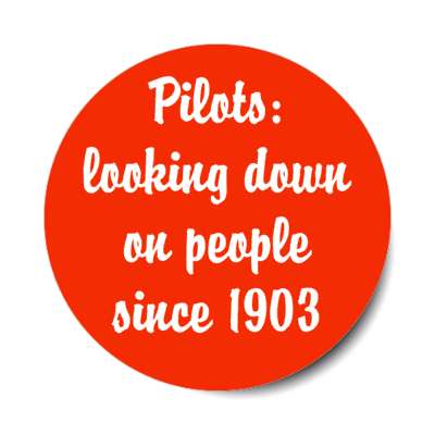 pilots looking down on people since 1903 stickers, magnet