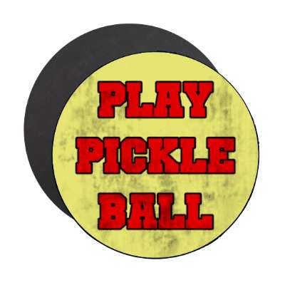 play pickleball rugged look stickers, magnet