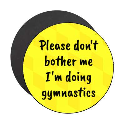 please dont bother me im doing gymnastics stickers, magnet