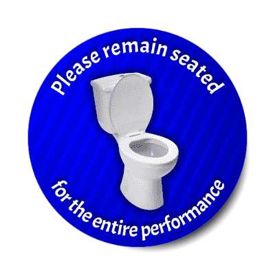 please remain seated for the entire performance theatre toilet blue stickers, magnet