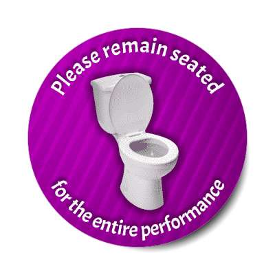 please remain seated for the entire performance theatre toilet purple stickers, magnet