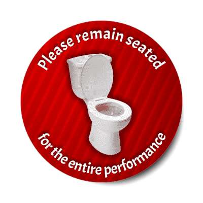 please remain seated for the entire performance theatre toilet red stickers, magnet