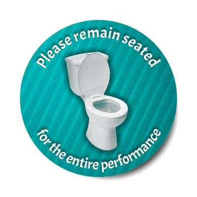 please remain seated for the entire performance theatre toilet teal stickers, magnet