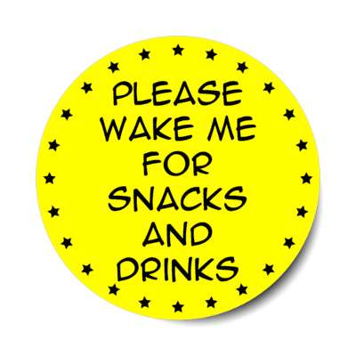 please wake me for snacks and drinks stickers, magnet