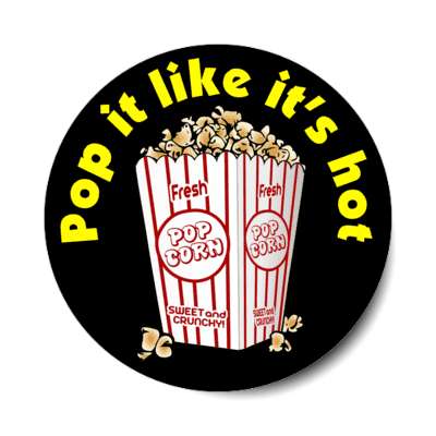 pop it like its hot movie popcorn stickers, magnet