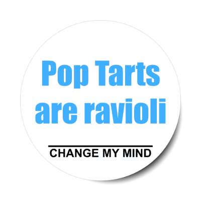 pop tarts are ravioli change my mind stickers, magnet
