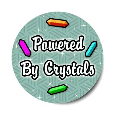 powered by crystals stickers, magnet