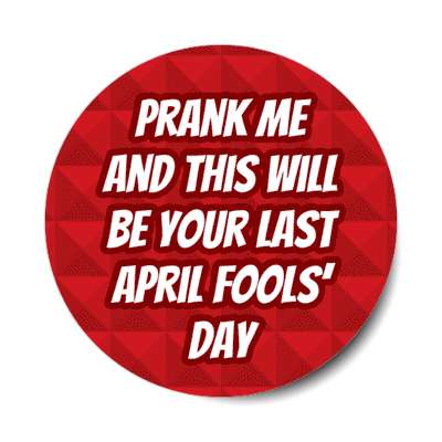 prank me and this will be your last april fools day red warning funny stickers, magnet