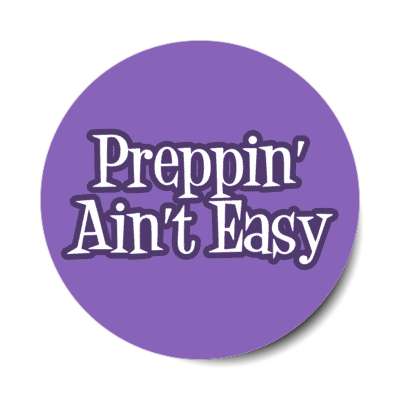 prepping aint easy stickers, magnet