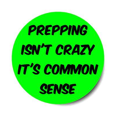 prepping isnt crazy its common sense stickers, magnet
