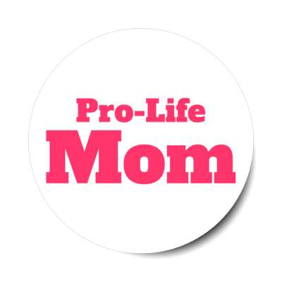 pro life mom stickers, magnet