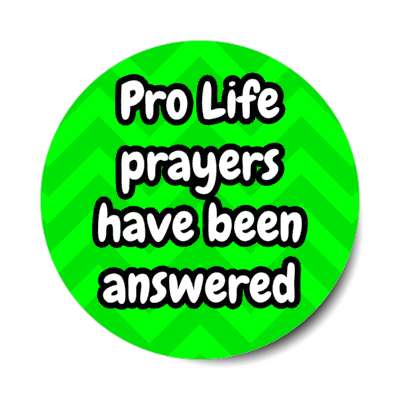 pro life prayers have been answered chevron stickers, magnet