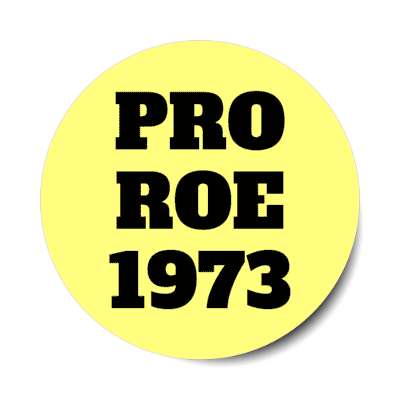 pro roe 1973 stickers, magnet