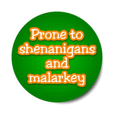 prone to shenanigans and malarkey stickers, magnet