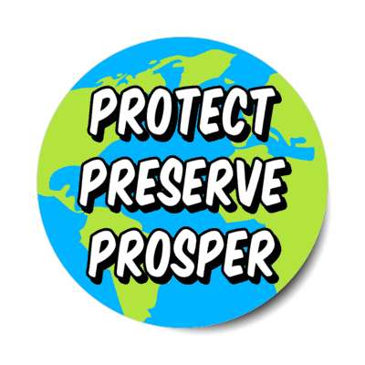 protect preserve prosper earth globe stickers, magnet