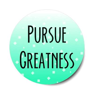 pursue greatness stickers, magnet
