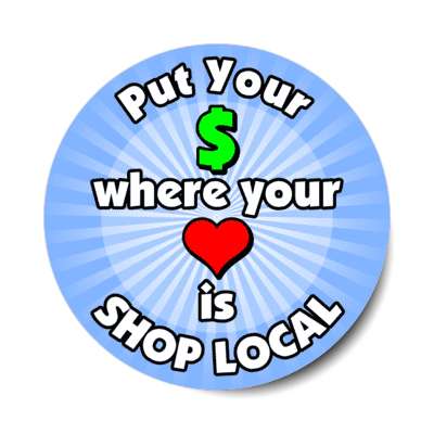 put your money where your heart is shop local blue stickers, magnet