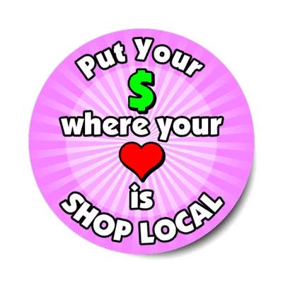 put your money where your heart is shop local magenta stickers, magnet
