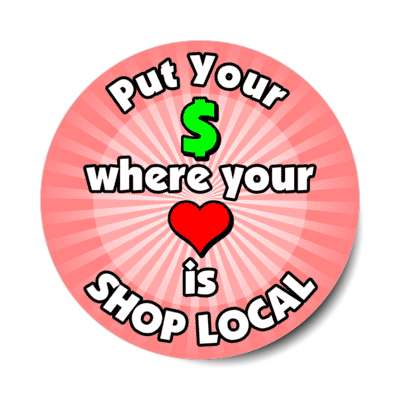 put your money where your heart is shop local pink stickers, magnet