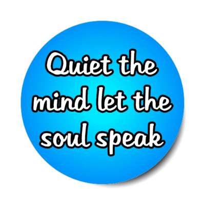 quiet the mind let the soul speak stickers, magnet