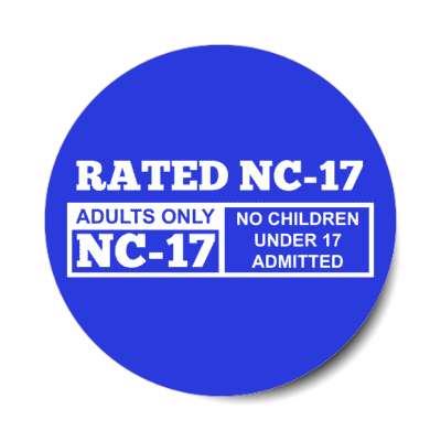 rated nc17 adults only no children under 17 admitted blue stickers, magnet