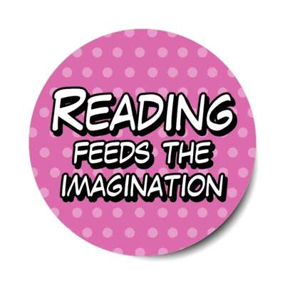 reading feeds the imagination stickers, magnet