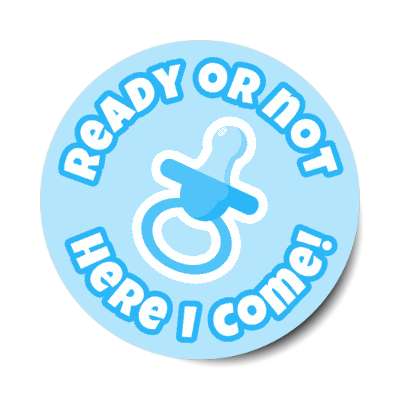 ready or not here i come pacifier blue new baby stickers, magnet