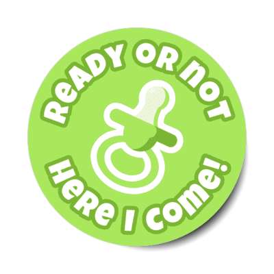 ready or not here i come pacifier green new baby stickers, magnet