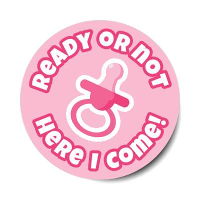 ready or not here i come pacifier pink new baby stickers, magnet