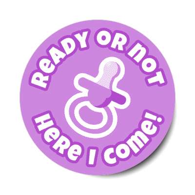 ready or not here i come pacifier purple new baby stickers, magnet