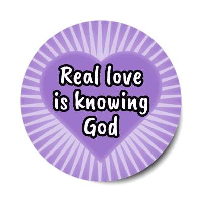 real love is knowing god stickers, magnet