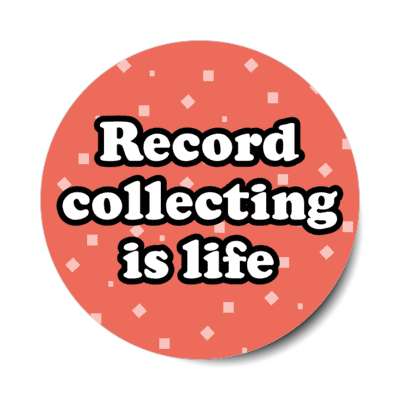record collecting is life stickers, magnet