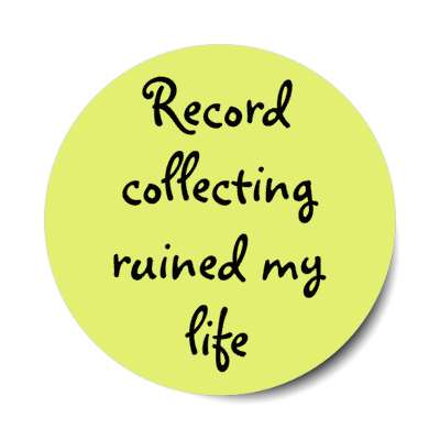 record collecting ruined my life stickers, magnet