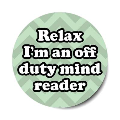 relax im an off duty mind reader stickers, magnet