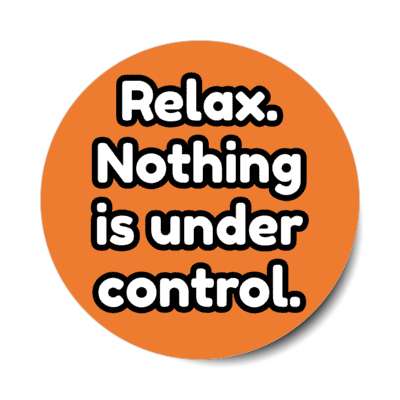 relax nothing is under control stickers, magnet