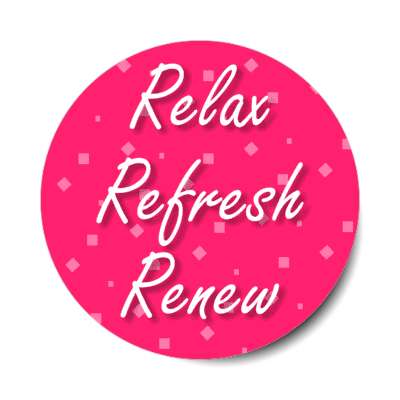 relax refresh renew stickers, magnet