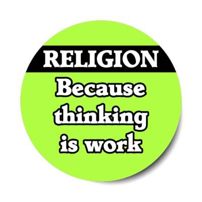 religion because thinking is work stickers, magnet