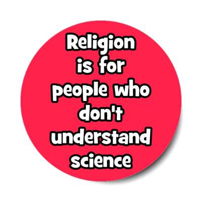 religion is for people who dont understand science red stickers, magnet