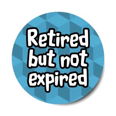 retired but not expired blue stickers, magnet