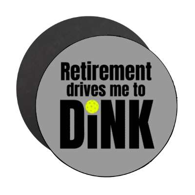 retirement drives me to dink pickleball stickers, magnet