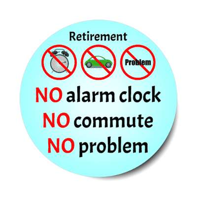 retirement no alarm clock no commute no program red slash symbols stickers, magnet